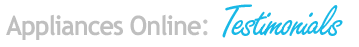 Appliances Online Testimonials