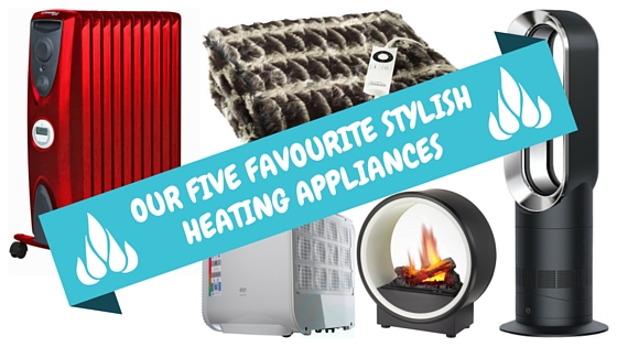 OUR FIVE FAVOURITE STYLISH HEATING APPLIANCES