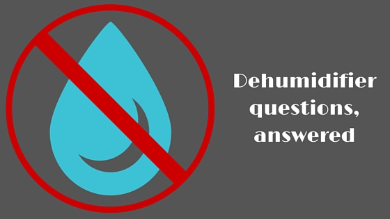 Dehumidifier questions, answered