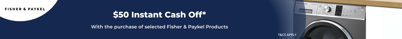 $50 Instant Cash Off selected Fisher & Paykel Appliances!