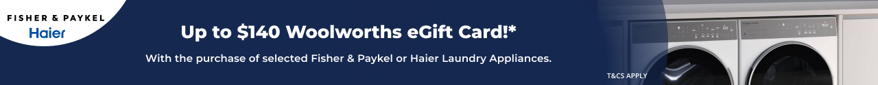 Up to $140 Woolworths eGift Card with selected Fisher & Paykel or Haier Appliances