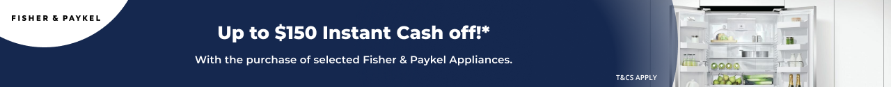 Up to $150 Instant Cash Off on selected Fisher & Paykel Appliances