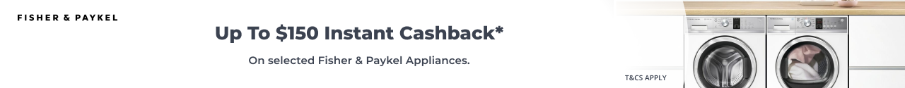 Up to $150 Instant Cashback On Selected Fisher & Paykel Appliances