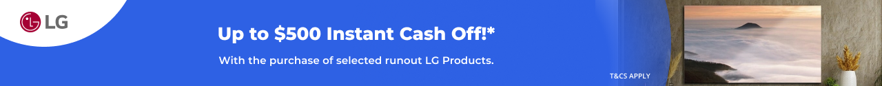 Up to $500 Instant Cash off selected LG Products